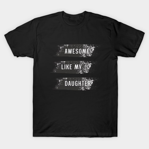 Awesome Like My Daughter T-Shirt by 29 hour design